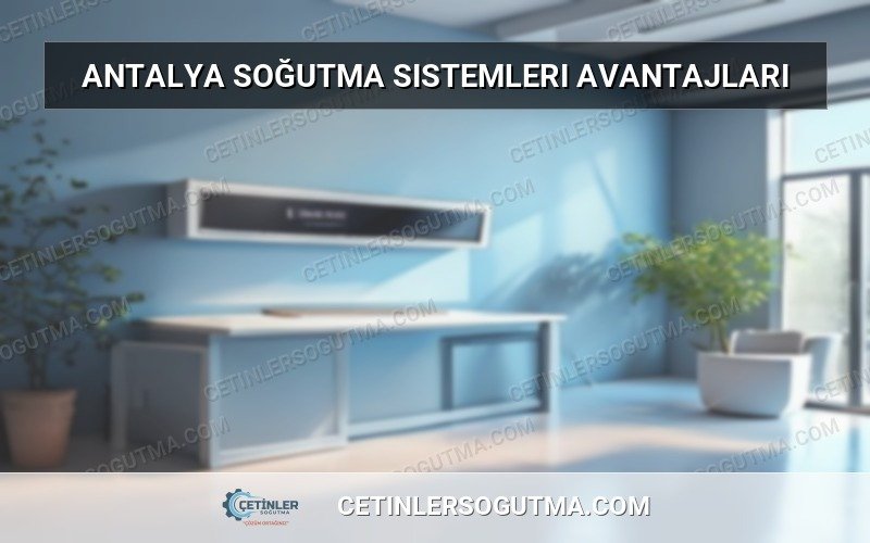 Antalya sogutma sistemleri avantajları